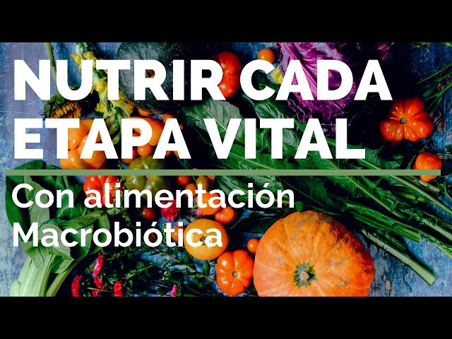 NUTRIR CADA ETAPA VITAL: macrobiótica y alimentación consciente