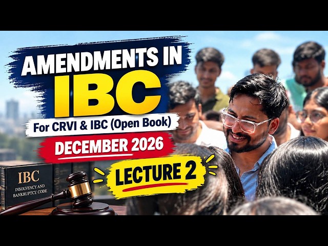 IBC Amendments L2 || for Dec 2026 & onwards || for CRVI & IBC (open book) || by Shubhamm Sir