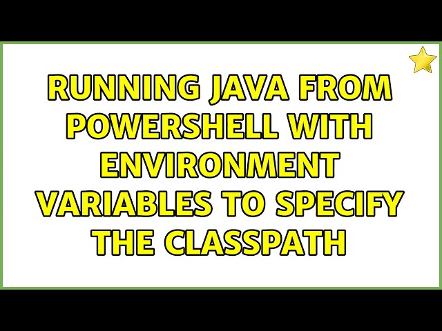 Running java from powershell with environment variables to specify the classpath