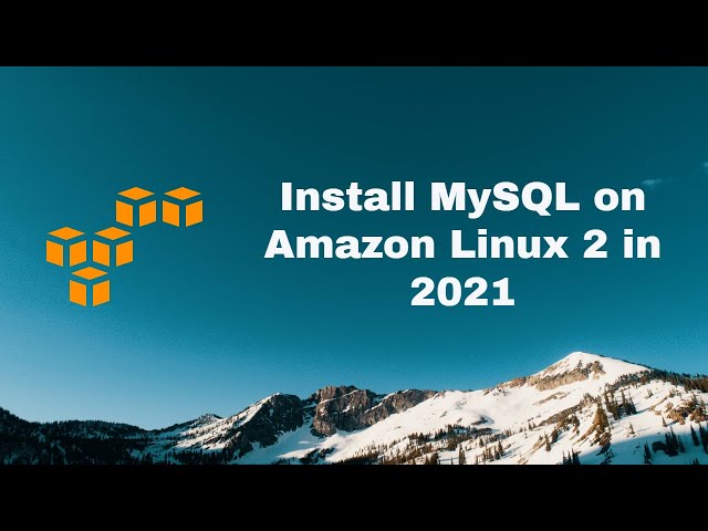 How to Install MySQL server in Amazon Linux 2 (updated for 2021)