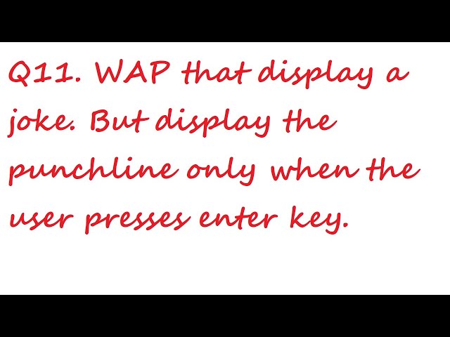 display a joke but display the punchline only when the user presses enter key | Class-11 CS/IP