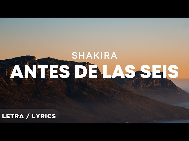 Shakira - Antes de las Seis (Letra/Lyrics)