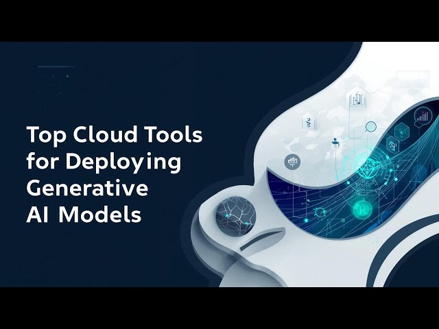 Top Cloud Tools for GenAI Deployment