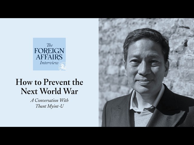 Thant Myint-U: How to Prevent the Next World War | Foreign Affairs Interview