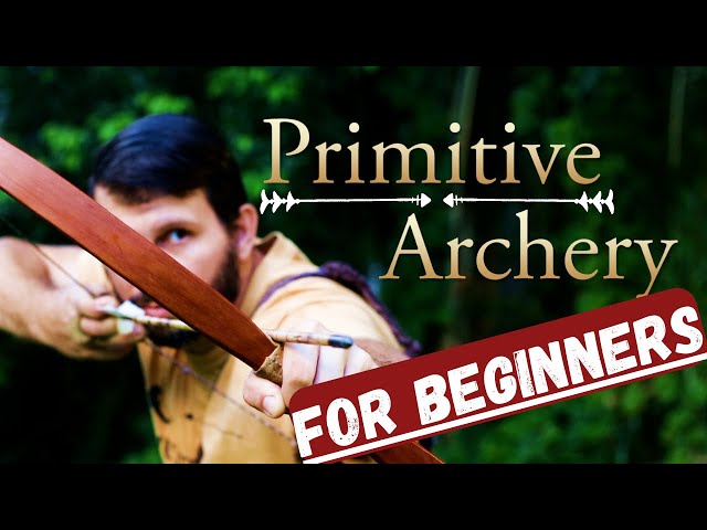 Primitive Archery & Hunting for Beginners. WHERE TO START!