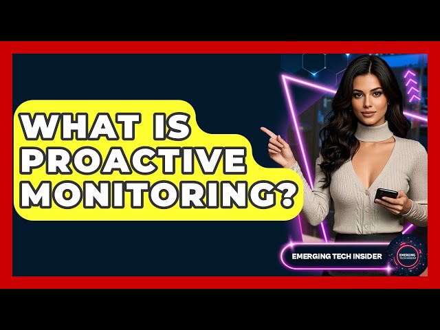 What Is Proactive Monitoring? - Emerging Tech Insider