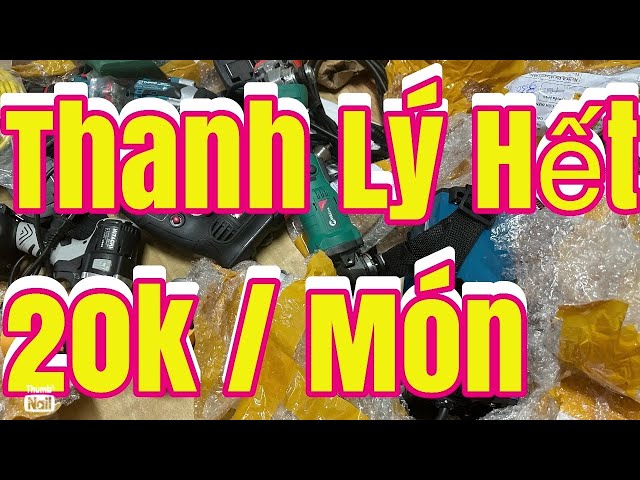 Dọn kho xả lỗ hết 20k kìm bấm nhật, rửa xe, máy khoan, mài pin, cưa xích, máy cân bằng laze