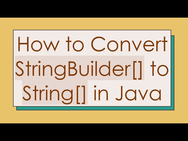 How to Convert StringBuilder[] to String[] in Java