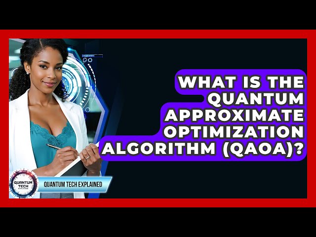 What Is The Quantum Approximate Optimization Algorithm (QAOA)? - Quantum Tech Explained