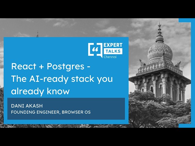 React + Postgres - The AI-ready stack you already know | Expert Talks Chennai