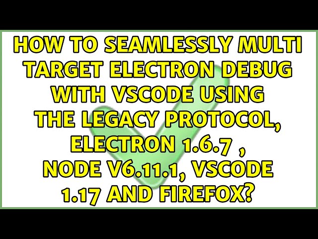 How to seamlessly multi target Electron debug with VSCode using the legacy protocol, electron...