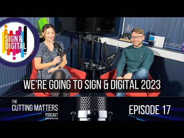EP: 17 | Graphtec GB Head Back to Sign & Digital UK For 2023