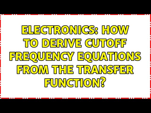 Electronics: How to derive cutoff frequency equations from the transfer function?