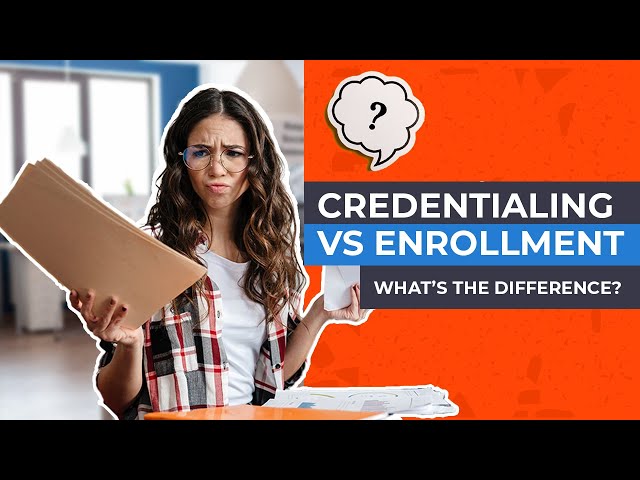 Credentialing vs Enrollment -- What's the Difference?