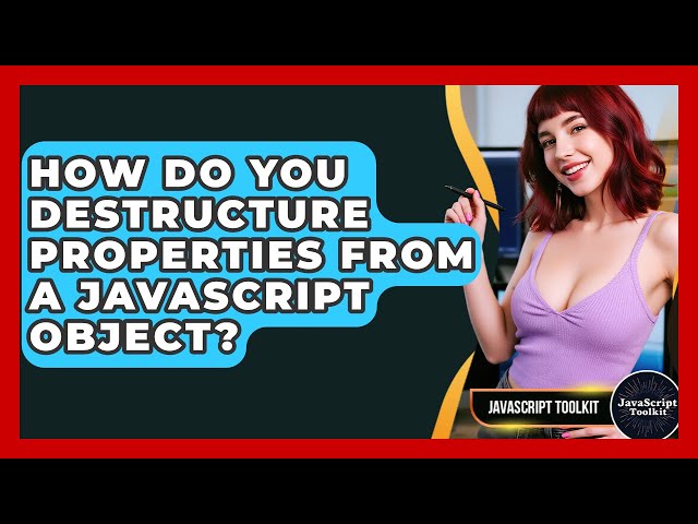 How Do You Destructure Properties From A JavaScript Object? - JavaScript Toolkit