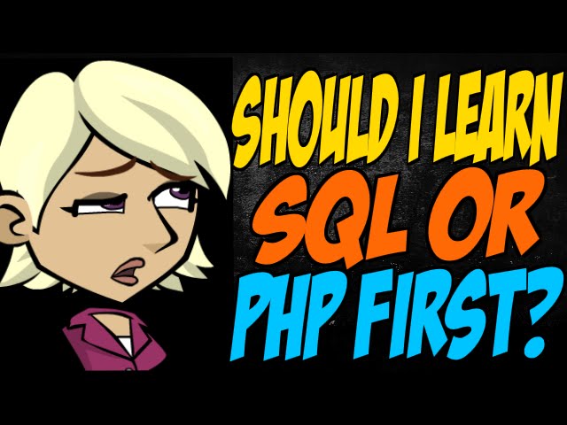 Should I Learn SQL or PHP First?