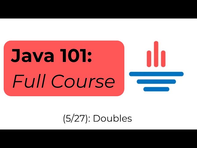 Java 101 [5/27] Doubles