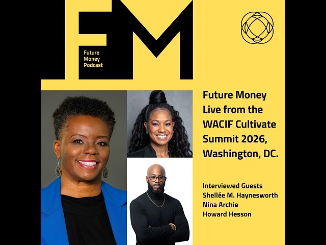 Future Money Live from the WACIF Cultivate Summit 2026, Washington, DC.