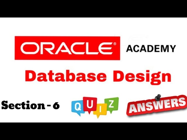 DD Database Design : Quiz Answer of Section-6 of Oracle Academy