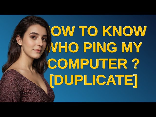 how to know who ping my computer ?