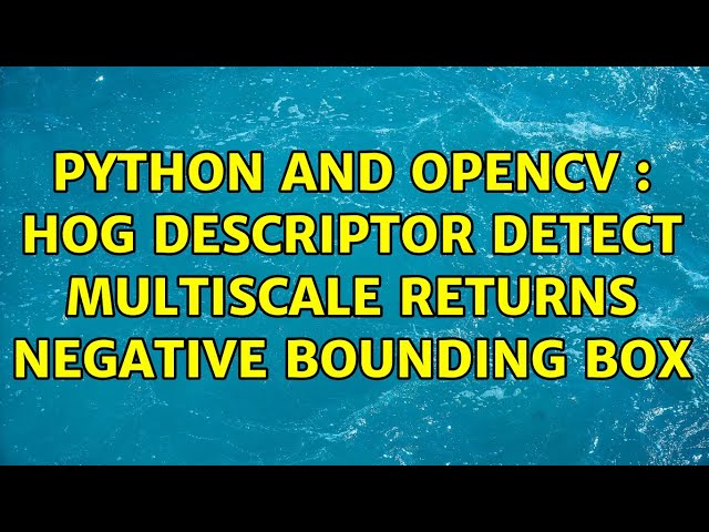 Python and openCV : HOG descriptor detect multiscale returns negative bounding box