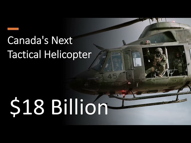 Canada's Next Tactical Helicopter - $18B program for the next generation of lift