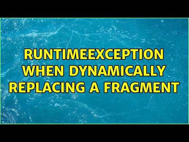 RuntimeException when dynamically replacing a fragment