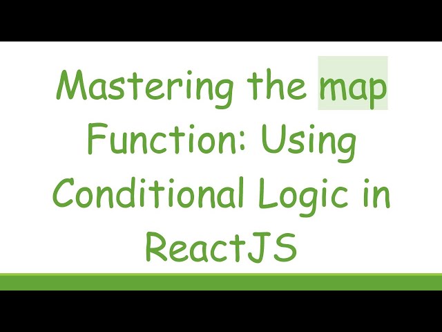 Mastering the map Function: Using Conditional Logic in ReactJS