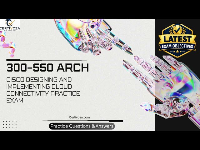 300-550 ARCH Cisco Designing and Implementing Cloud Connectivity Practice Exam | Certivoza