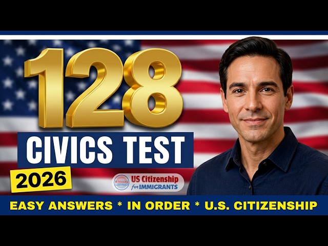 128 Civics Questions (In Order) with Full Easy Answers | Study Guide for U.S. Citizenship Test 2026