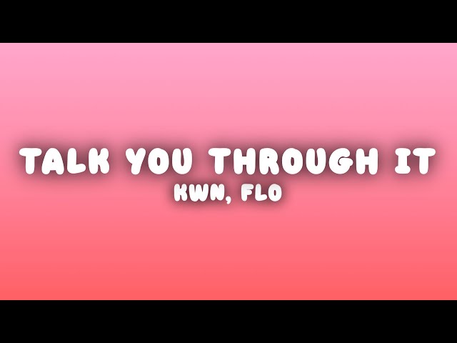 kwn - talk you through it (Lyrics) ft. FLO