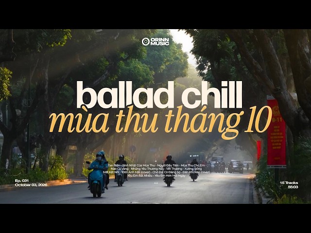 𝐏𝐥𝐚𝐲𝐥𝐢𝐬𝐭 chill Ballad mùa thu tháng 10... 🍂🎵 Playlist Nhạc Chill Mùa Thu Hà Nội