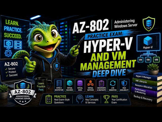 AZ-802 Practice Exam: Hyper-V & VM Management (45 Questions)