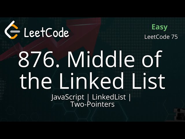 876. Middle of the Linked List | JavaScript | Two Pointers | LeetCode 75 | Easy Solution
