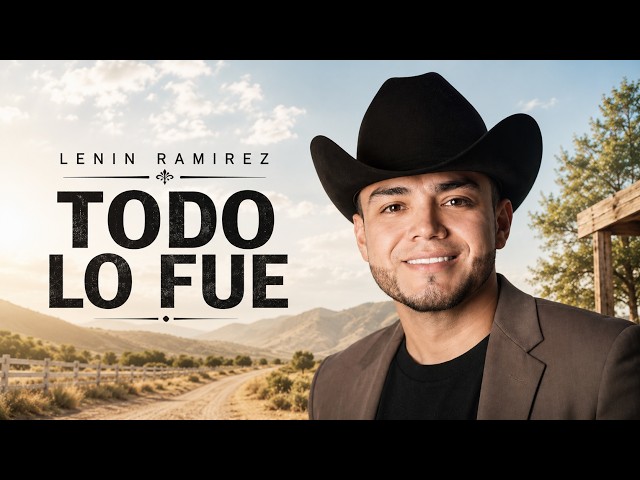 Todo Lo Fue - Lenin Ramirez | Corridos Románticos | Latin Music Trending 2026 | Mexican Hits 2026