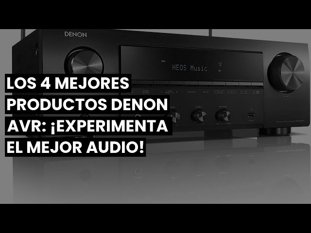 【DENON AVR】Los 4 mejores productos Denon AVR: ¡experimenta el mejor audio!