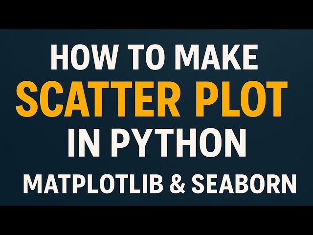 How to Make Scatter Plot in Python | Matplotlib & Seaborn Tutorial|Python course 2025
