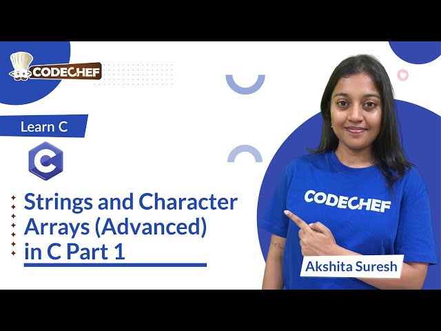 Strings and Character Arrays (Advanced) Part 1 | Learn C | CodeChef Learn Series