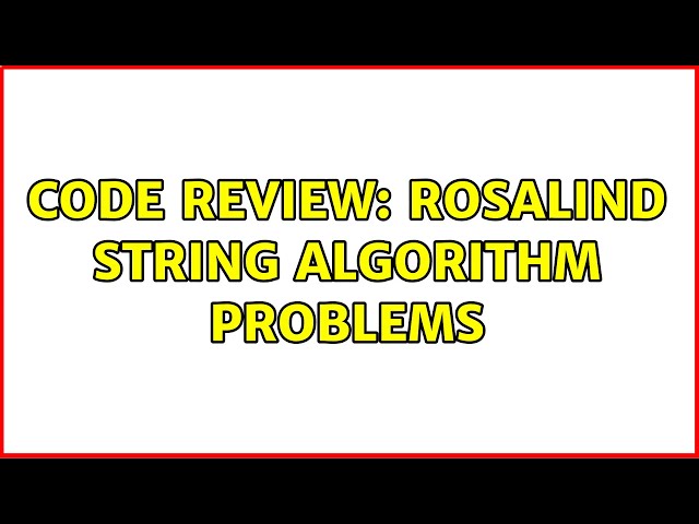 Code Review: Rosalind string algorithm problems (2 Solutions!!)