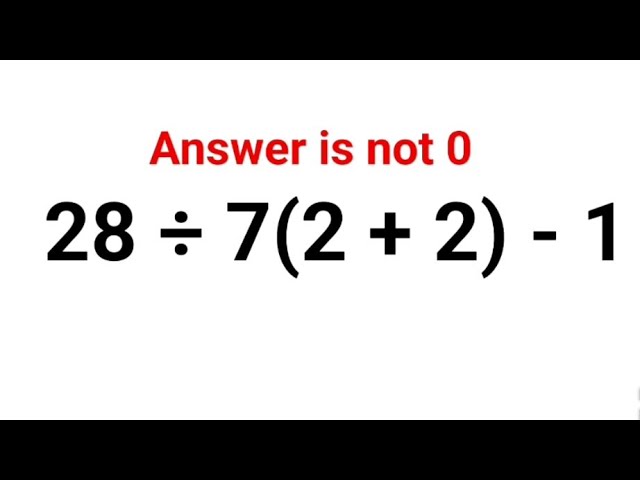 28 ÷ 7(2 + 2) - 1 The answer is not 0. Many got it wrong! A Ukraine Math Test #math #ukraine