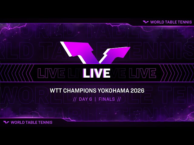 LIVE! | WTT Champions Yokohama 2026 | Day 6 | Finals