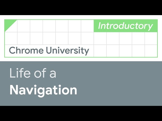 Life of a navigation (Chrome University 2019)