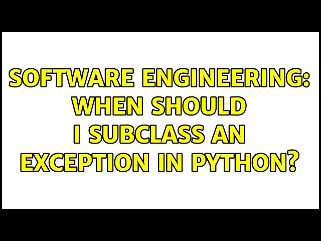 Software Engineering: When should I subclass an exception in Python?