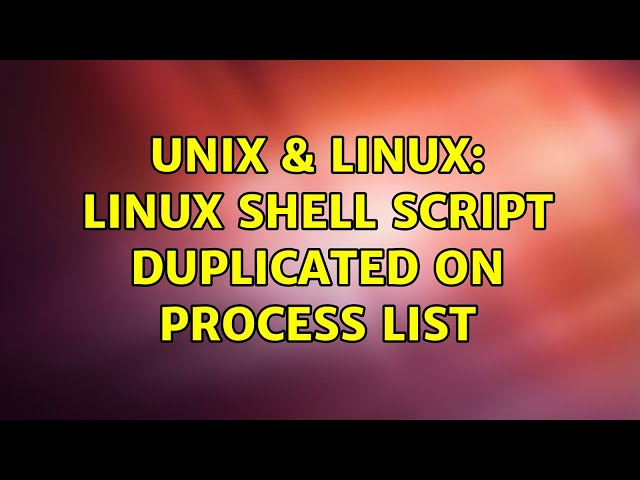 Unix & Linux: Linux shell script duplicated on process list