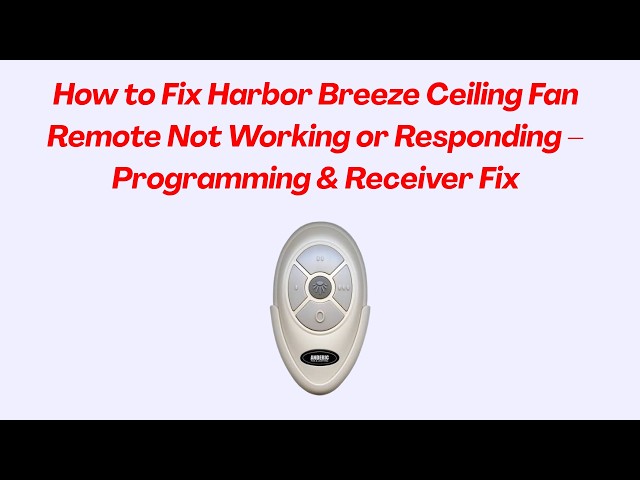 How to Fix Harbor Breeze Ceiling Fan Remote Not Working or Responding – Programming & Receiver Fix
