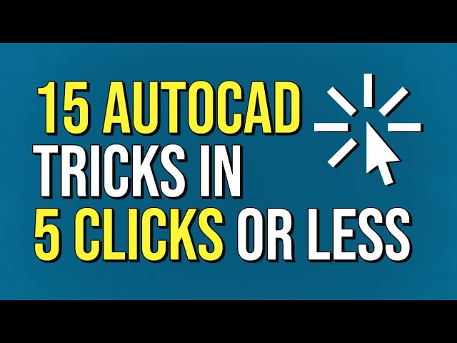 15 AutoCAD Tricks in 5 Clicks or Less!