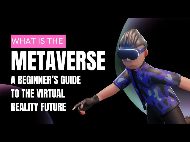 What is the Metaverse? A Beginners Guide to the Virtual Reality Future