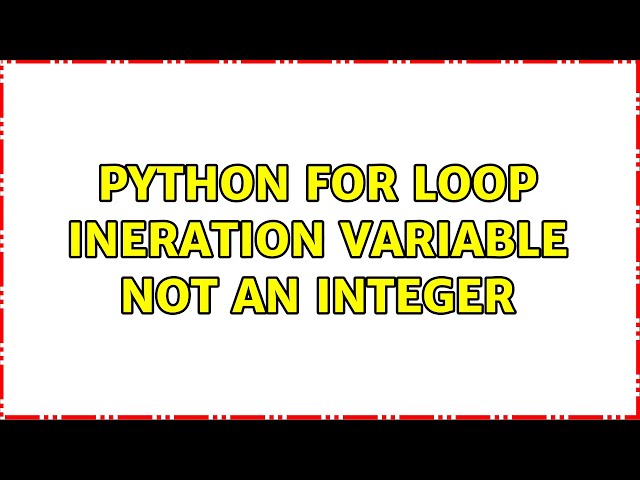 Python for loop ineration variable not an integer