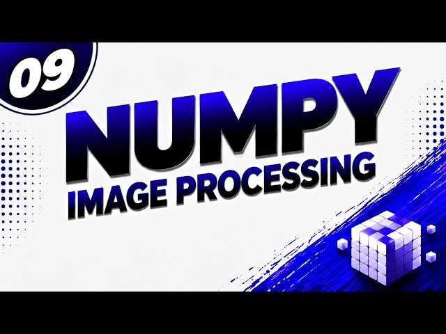 09. NumPy Image Processing Tutorial in Python | Complete Image Processing with NumPy