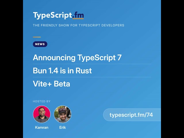 Announcing TypeScript 7, Bun 1.4 is in Rust, and Vite+ Beta | News | Ep 74